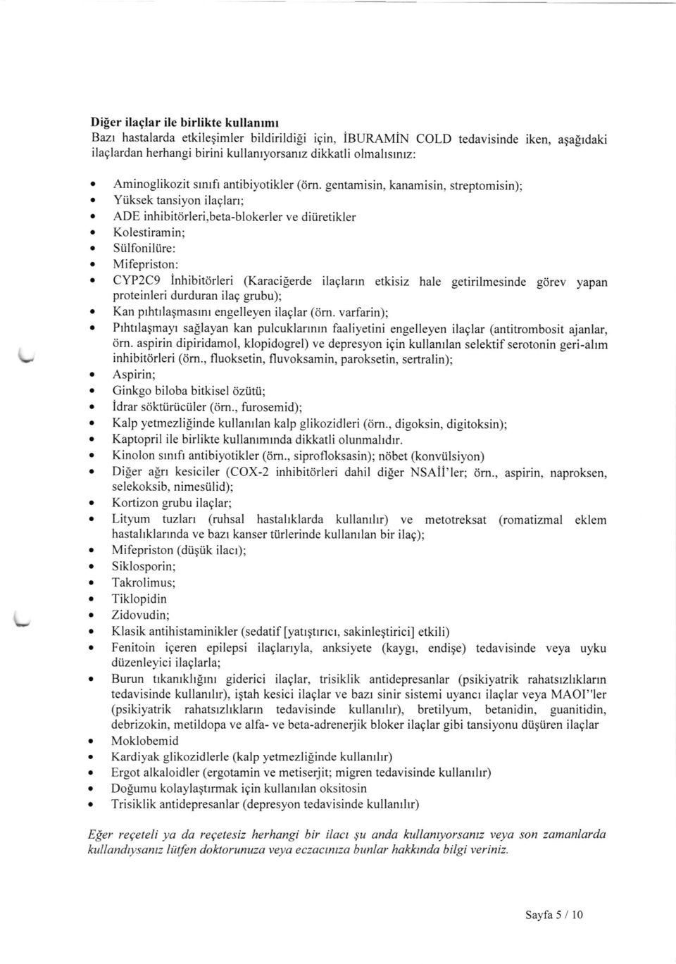 Kolestiramin' o Siilfoniliire: o Mifepriston:. CYPlC9 inhibitt rleri (Karacifierde ilaglann etkisiz hale getirilmesinde g6rev yapan proteinleri durduran ilag gnrbu);.