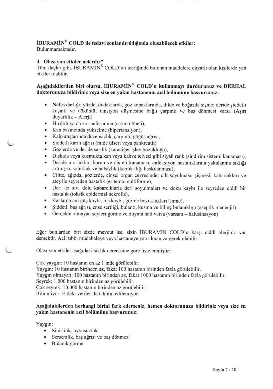 Aqafrdakilerden biri olursa, isuramix@ COLD'u kullanmayr durdurunuz ve DERHAL doktorunuza bildiriniz veya size en yakrn hastanenin acil biiliimiine bagvurunuz.