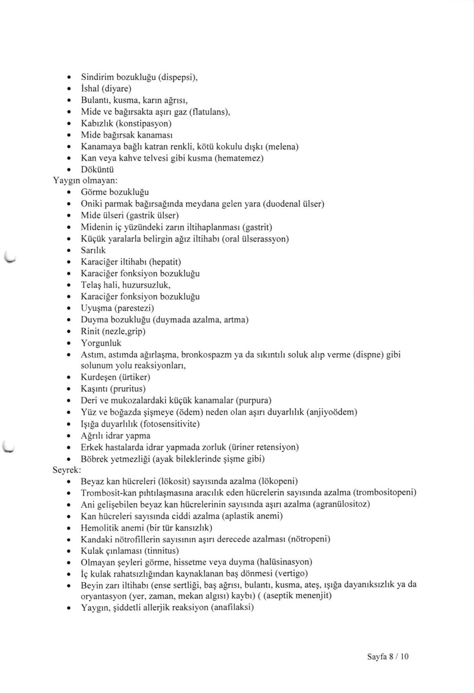 Oniki parmak balrrsairnda meydana gelen yara (duodenal iilser) o Mide iilseri (gastrik iilser) o Midenin i9 yiiziindeki zarrn iltihaplanmasr (gastrit) o Kiigiik yaralarla belirgin atrz iltihabr (oral