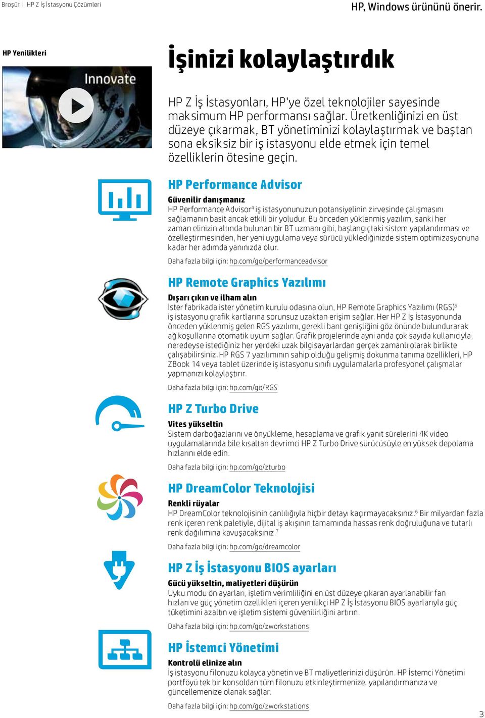 HP Performance Advisor Güvenilir danışmanız HP Performance Advisor 4 iş istasyonunuzun potansiyelinin zirvesinde çalışmasını sağlamanın basit ancak etkili bir yoludur.