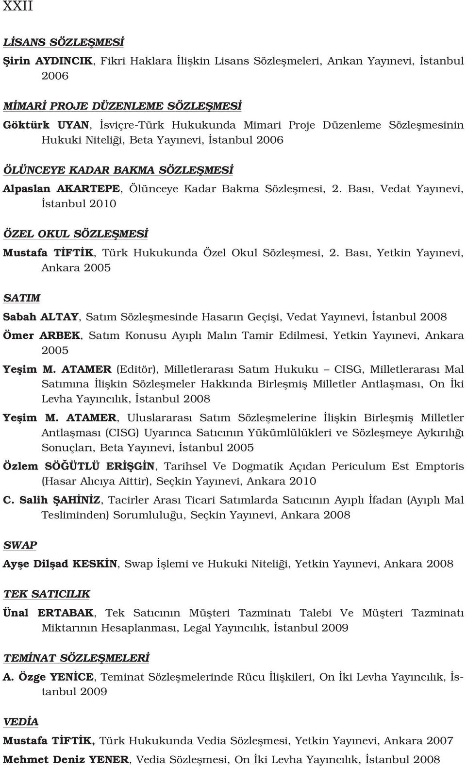 Bas, Vedat Yay nevi, stanbul 2010 ÖZEL OKUL SÖZLEfiMES Mustafa T FT K, Türk Hukukunda Özel Okul Sözleflmesi, 2.