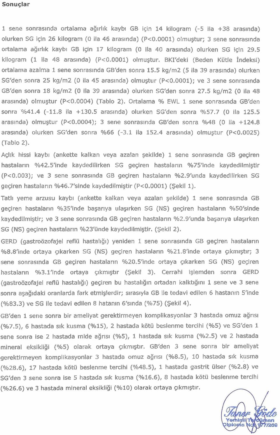 5 kg/m2 (5 ila 39 aras~nda) olurken SG'den sonra 25 kg/m2 (0 ila 45 aras~nda) olmugtur (P<0.0001); ve 3 sene sonras~nda GB'den sonra 18 kg/m2 (0 ila 39 aras~nda) olurken SG'den sonra 27.