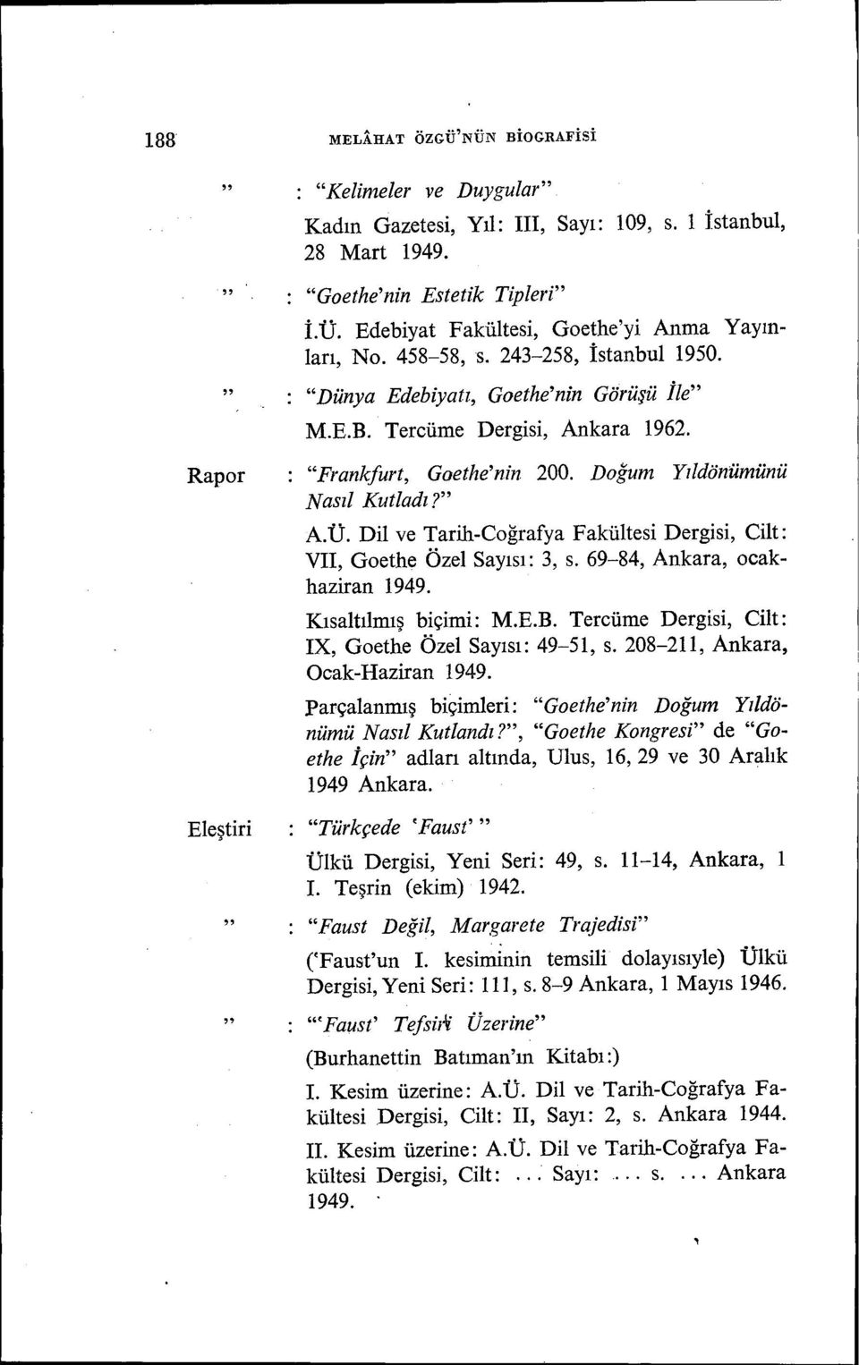 Doğum Yıldönümünü Nasıl Kutladı? A.Ü. Dil ve Tarih-Coğrafya Fakültesi Dergisi, Cilt: VII, Goethe Özel Sayısı: 3, s. 69-84, Ankara, ocakhaziran 1949. Kısaltılmış biçimi: M.E.B.