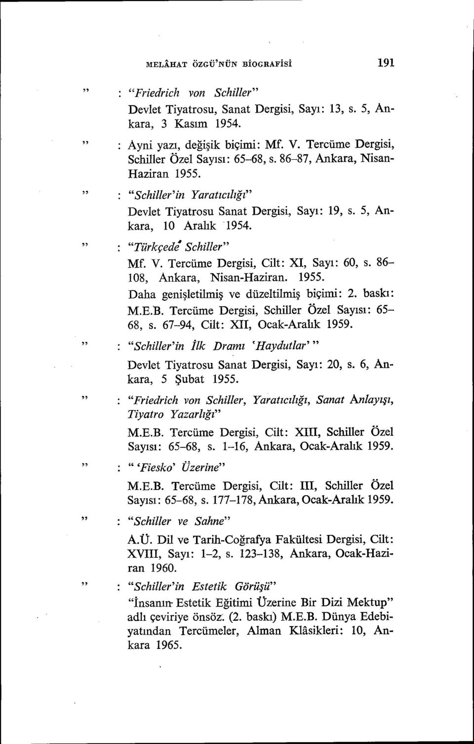 Türkçede Schiller Mf. V. Tercüme Dergisi, Cilt: XI, Sayı: 60, s. 86-108, Ankara, Nisan-Haziran. 1955. Daha genişletiliniş ve düzeltilmiş biçimi: 2. baskı: M.E.B.