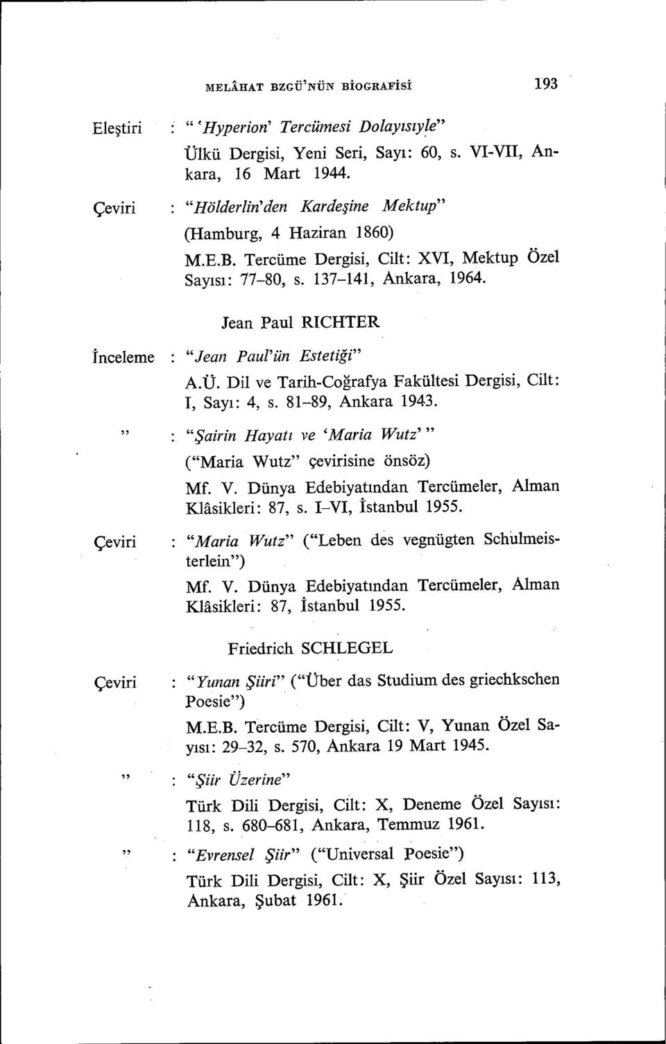 Dil ve Tarih-Coğrafya Fakültesi Dergisi, Cilt: T, Sayı: 4, s. 81-89, Ankara 1943. Şairin Hayatı ve 'Maria Wutz' (Maria Wutz çevirisine önsöz) Mf. V.