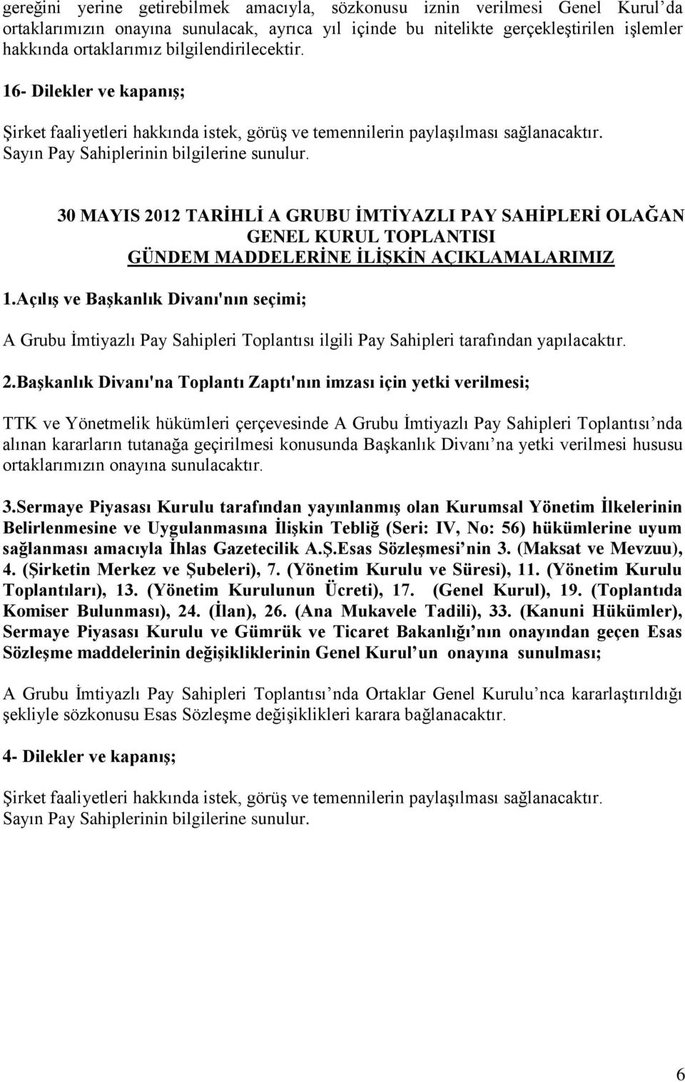 30 MAYIS 2012 TARİHLİ A GRUBU İMTİYAZLI PAY SAHİPLERİ OLAĞAN GENEL KURUL TOPLANTISI GÜNDEM MADDELERİNE İLİŞKİN AÇIKLAMALARIMIZ 1.