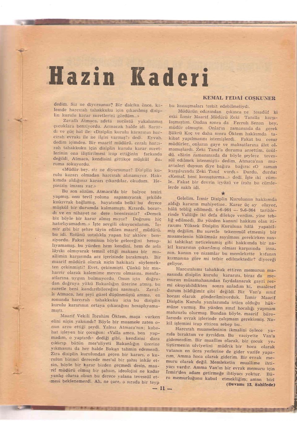 E1-r,ah, dedim igimden. Bir maarif mr-idr_irii, cezah har;rrah tahakkuku iqin disiplin kurnln karar snretlerinin ona ili5tirilmesi icap etti{inin farhrncla de$itdi.