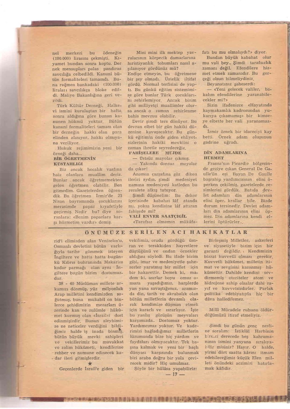 sonra aldr$rna gdre bunun kanunen hiikmti yoktur. Biitiin kanuni formaliteleri 'tamam olan bir derne$in hakkr olan para elinden ahnryor, hakkr oimryana veriliyor.