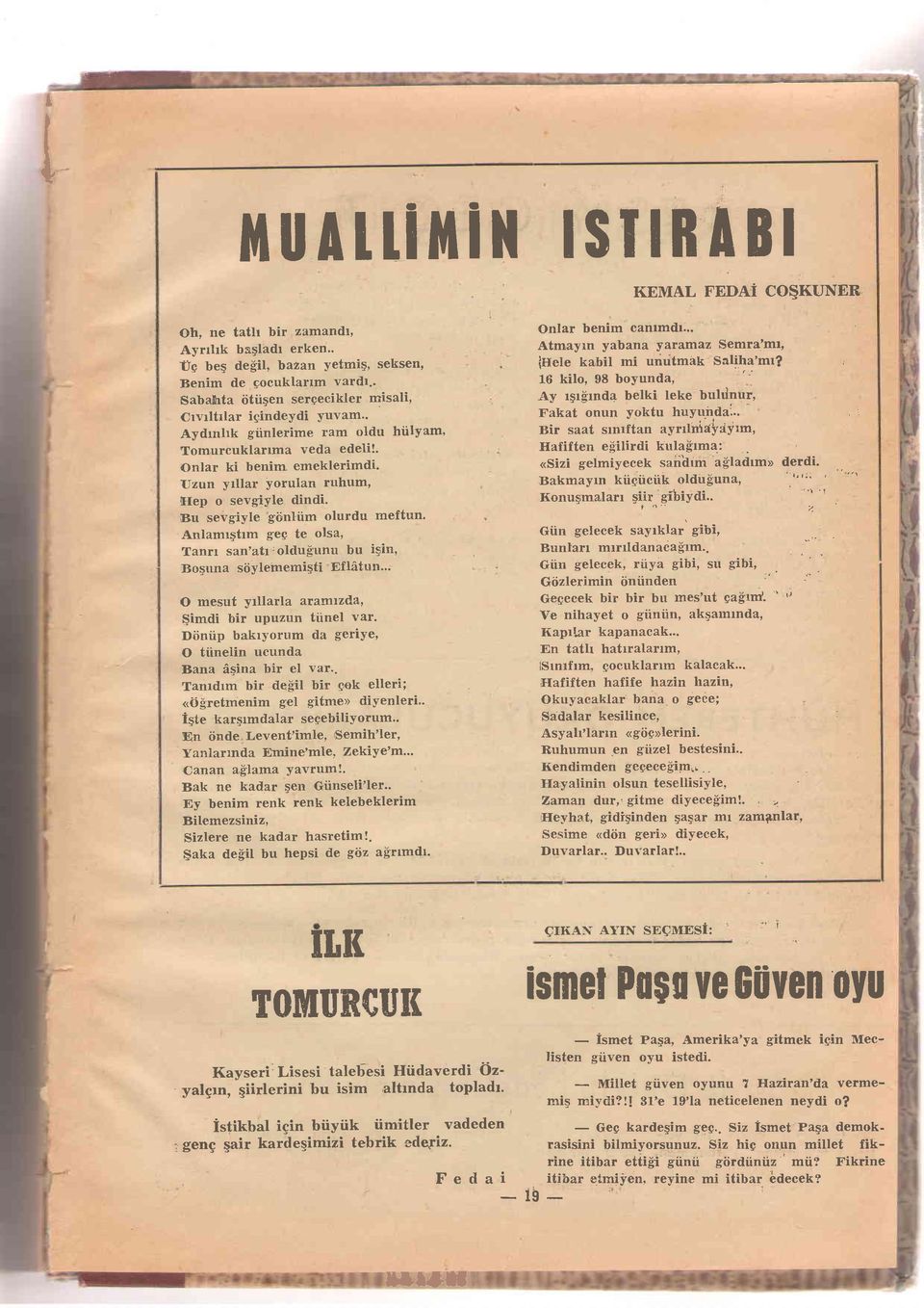 Uzun yrllar yorulan ruhum, [Iep o sevgiyle dincli' Bu sevgiyle giinliim olurdu meftun. Anlamrgtrm geg te olsa, Tann san'atr'oldu$unu bu igin, Boguna siiylememigti EflAtnn.'. O mesut yrllarla araxrttzda, gimtli bir upuzun ttinel var.