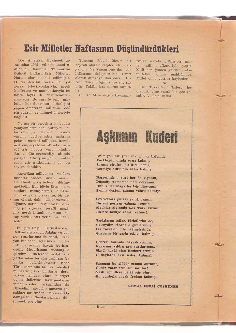 Bu suretle esir milletler hiir drinyanrn liderlisini yapan Amerikan milletine derin giikran ve minnet hisleriyle baihdrr. Yunanrn Megola ldea'sr bir bayrak olarak kalplerinde dalgalanrr.