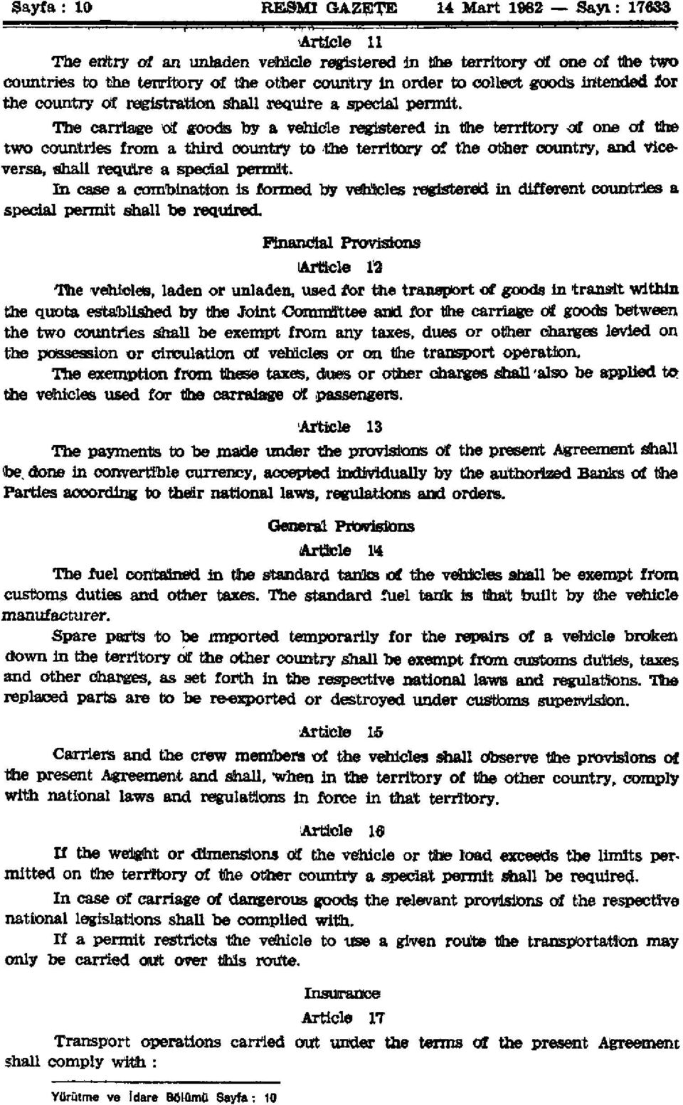 The carriage of goods by a vehicle registered in the territory of one of the two countries from a third country to the territory of the other country, and Viceversa, shall require a special permit.