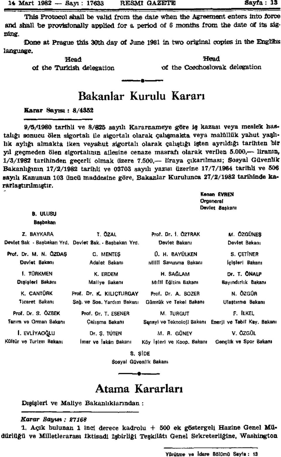 Head of the Turkish delegation Karar Sayısı: 8/4362 Bakanlar Kurulu Kararı Head of the Ccechoslovak delegation 9/5/1980 tarihli ve 8/825 sayılı Kararnameye göre i kazası veya meslek hastalığı sonucu