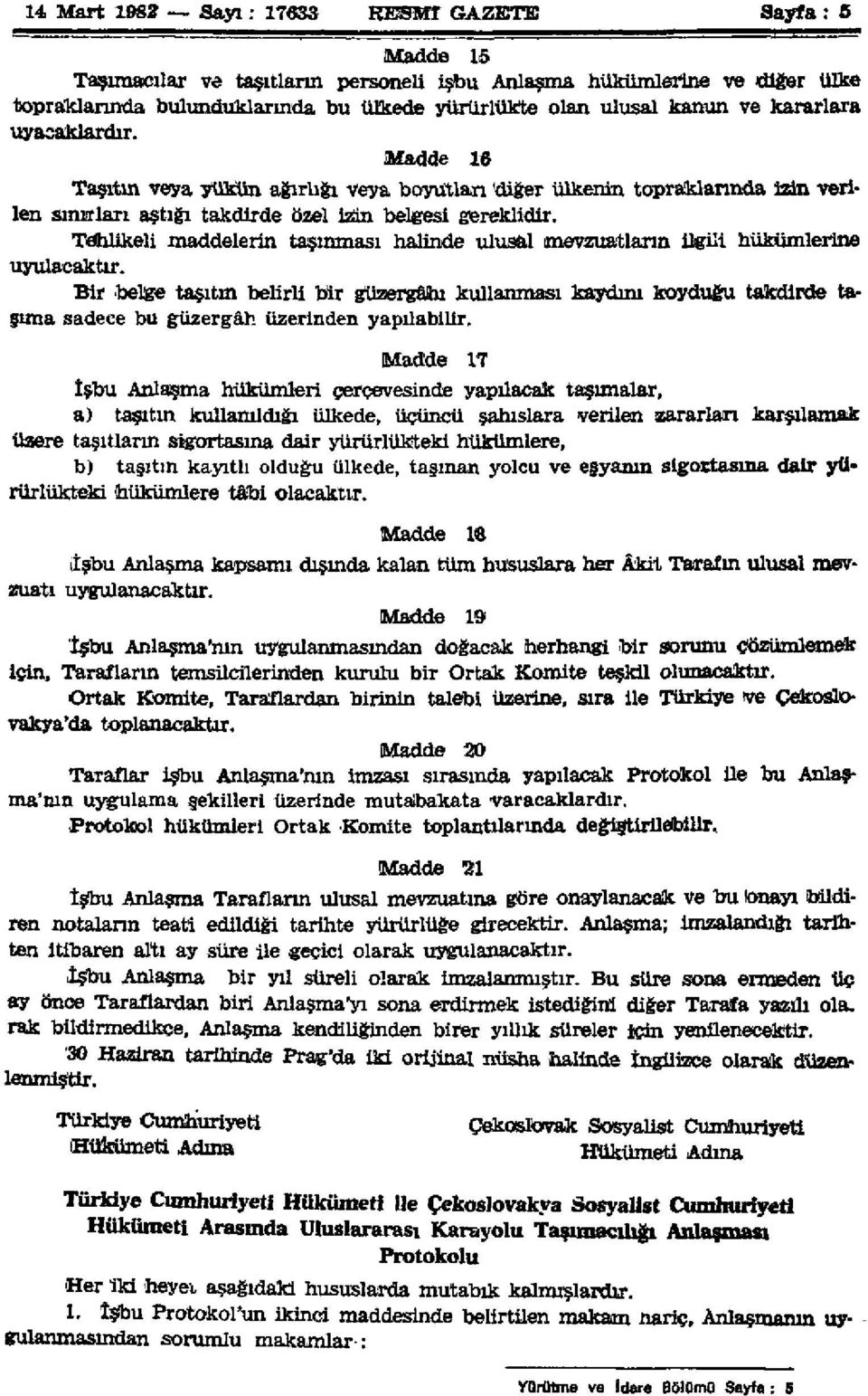 Tehlikeli maddelerin taşınması halinde ulusal mevzuatların ilgili hükümlerine uyulacaktır.