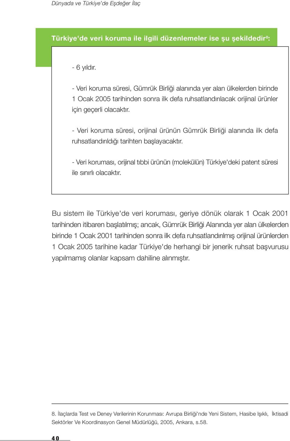 - Veri koruma süresi, orijinal ürünün Gümrük Birliği alanında ilk defa ruhsatlandırıldığı tarihten başlayacaktır.