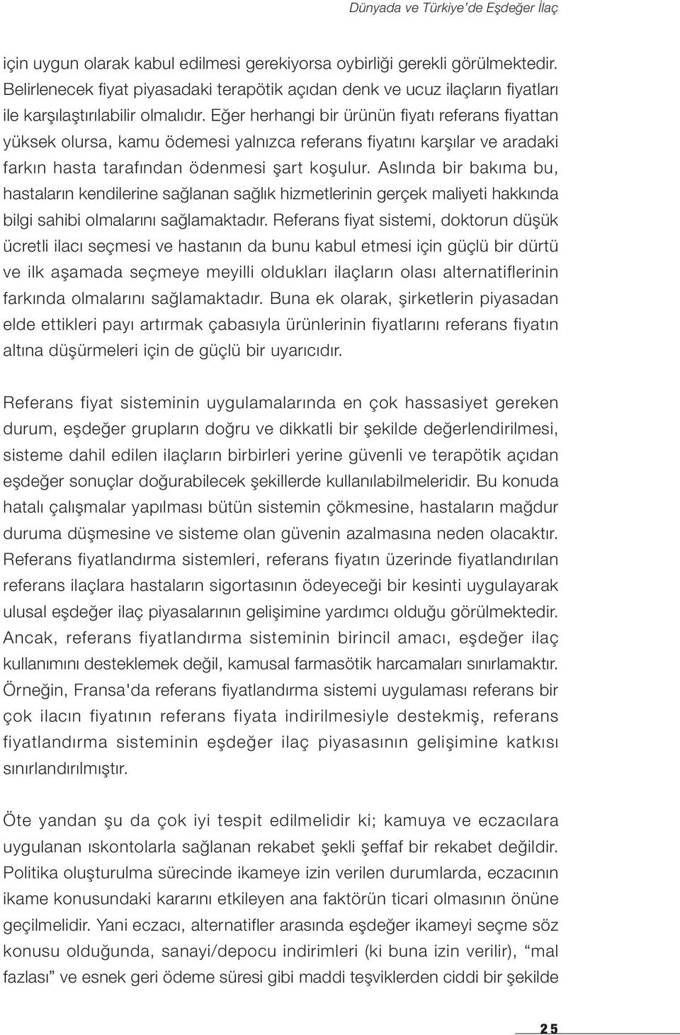 Aslında bir bakıma bu, hastaların kendilerine sağlanan sağlık hizmetlerinin gerçek maliyeti hakkında bilgi sahibi olmalarını sağlamaktadır.