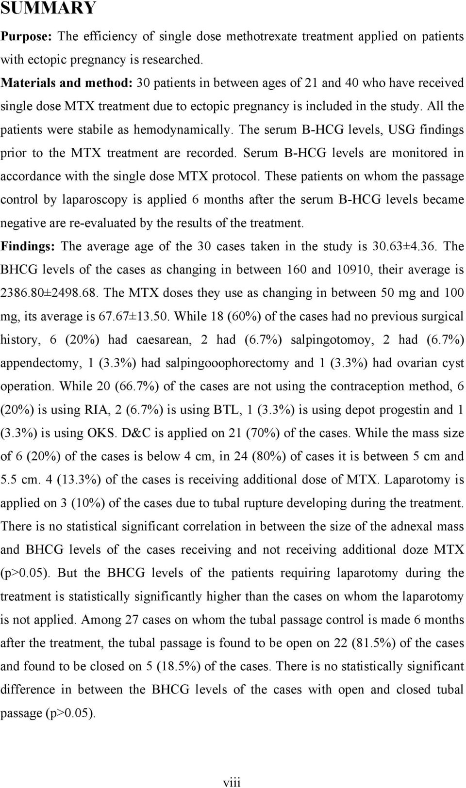 All the patients were stabile as hemodynamically. The serum B-HCG levels, USG findings prior to the MTX treatment are recorded.