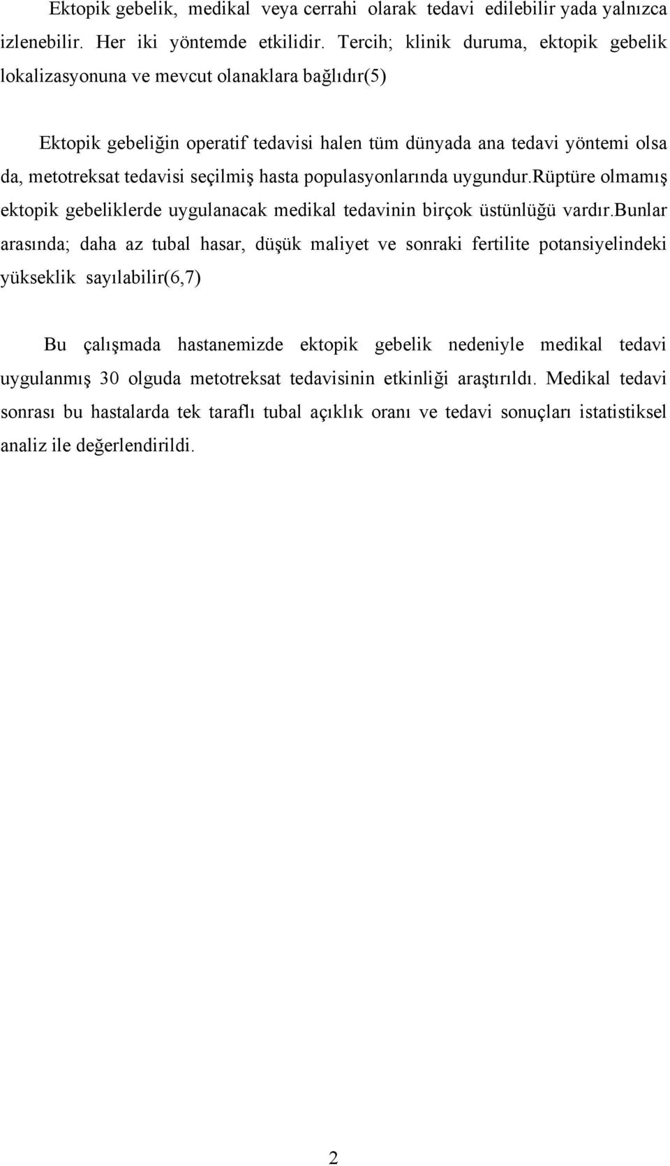 hasta populasyonlarında uygundur.rüptüre olmamış ektopik gebeliklerde uygulanacak medikal tedavinin birçok üstünlüğü vardır.