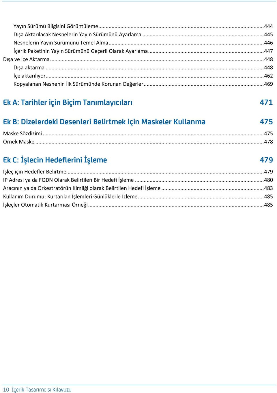 .. 469 Ek A: T[rcbl_r cçcn Bcçcm T[nıml[yı]ıl[rı 471 Ek B: Dizelerdeki Desenleri Belirtmek için Maskeler Kullanma 475 Maske Sözdizimi... 475 Örnek Maske.