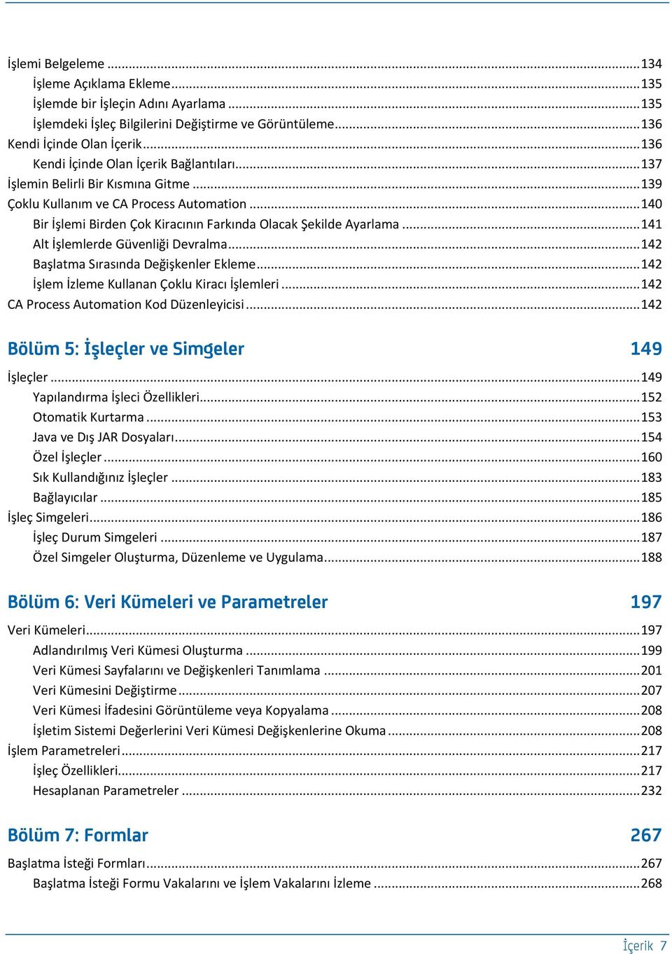 .. 140 Bir İşlemi Birden Çok Kiracının Farkında Olacak Şekilde Ayarlama... 141 Alt İşlemlerde Güvenliği Devralma... 142 Başlatma Sırasında Değişkenler Ekleme.