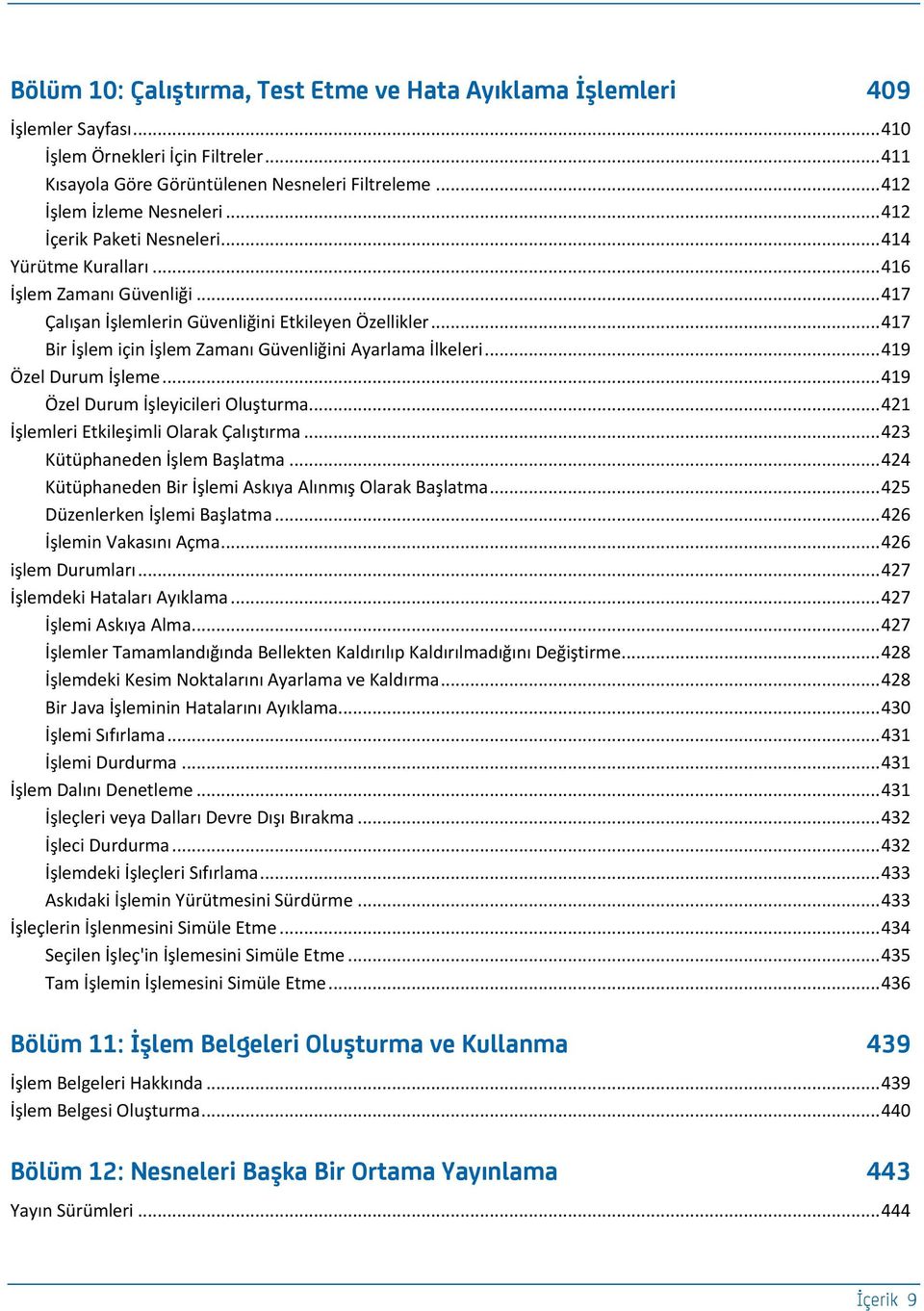 .. 417 Bir İşlem için İşlem Zamanı Güvenliğini Ayarlama İlkeleri... 419 Özel Durum İşleme... 419 Özel Durum İşleyicileri Oluşturma... 421 İşlemleri Etkileşimli Olarak Çalıştırma.