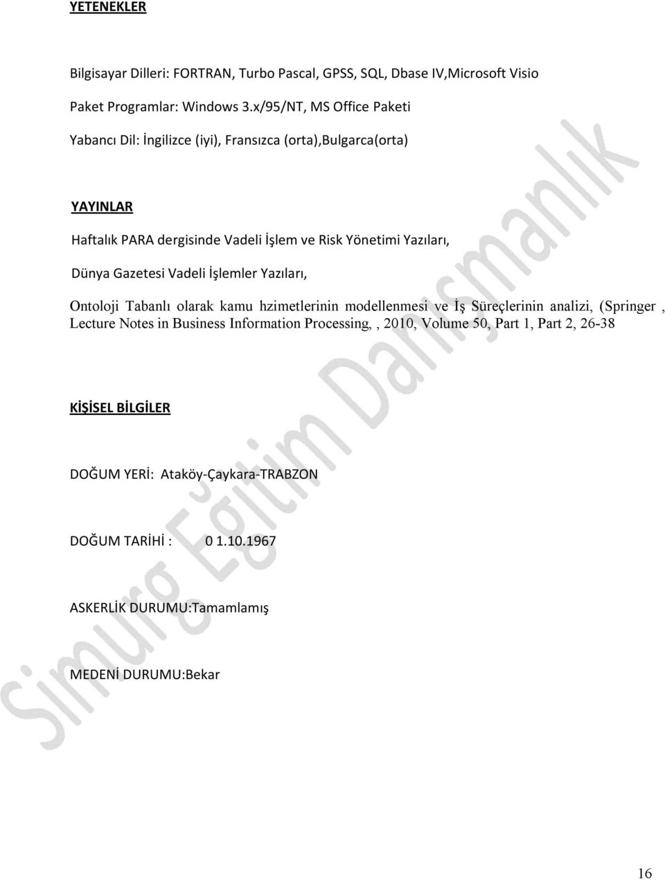 Yazıları, Dünya Gazetesi Vadeli İşlemler Yazıları, Ontoloji Tabanlı olarak kamu hzimetlerinin modellenmesi ve İş Süreçlerinin analizi, (Springer, Lecture