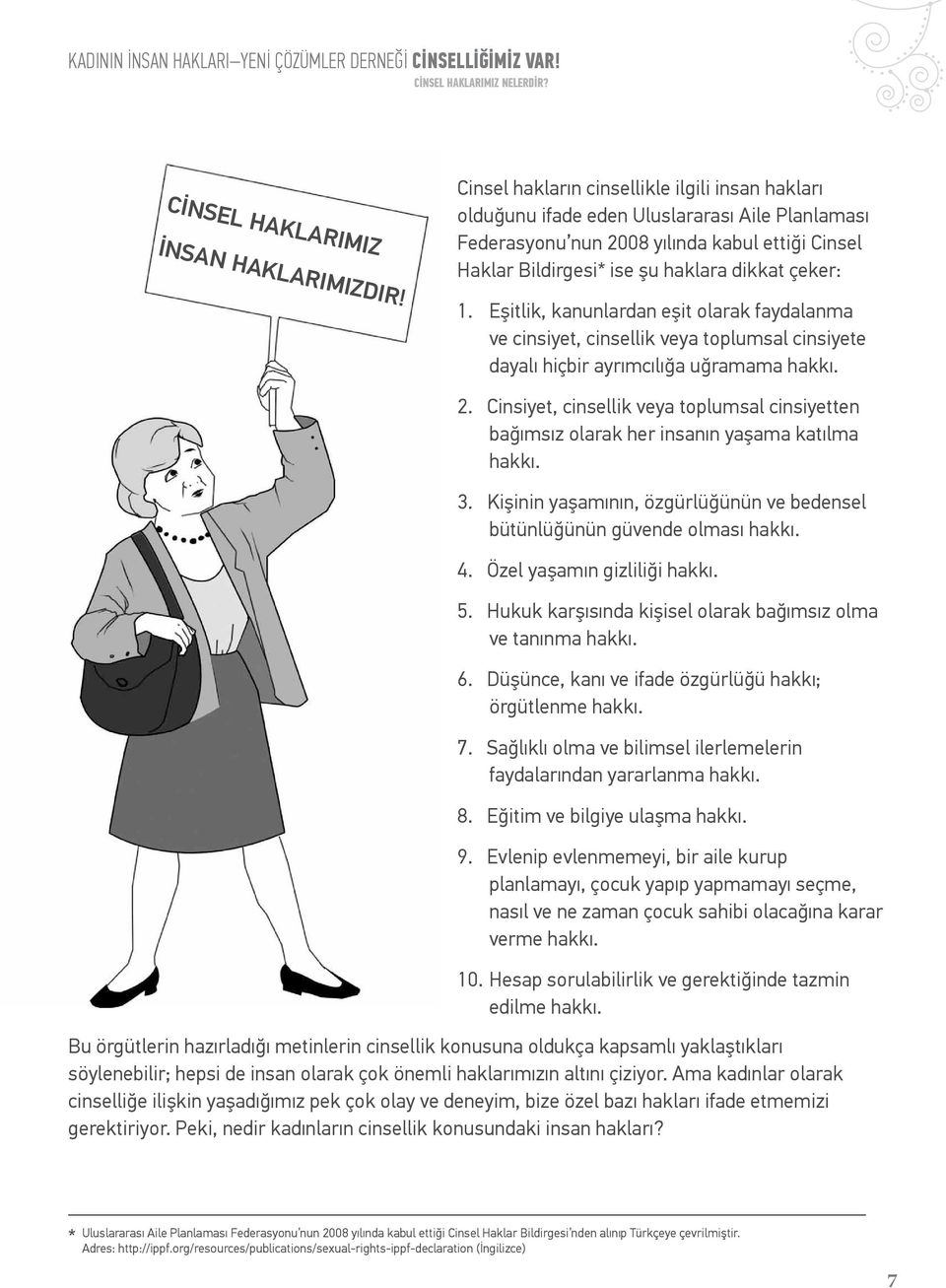 Eşitlik, kanunlardan eşit olarak faydalanma ve cinsiyet, cinsellik veya toplumsal cinsiyete dayalı hiçbir ayrımcılığa uğramama hakkı. 2.