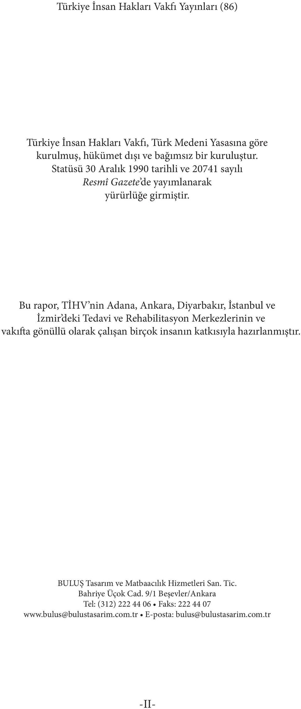 Bu rapor, TİHV nin Adana, Ankara, Diyarbakır, İstanbul ve İzmir deki Tedavi ve Rehabilitasyon Merkezlerinin ve vakıfta gönüllü olarak çalışan birçok