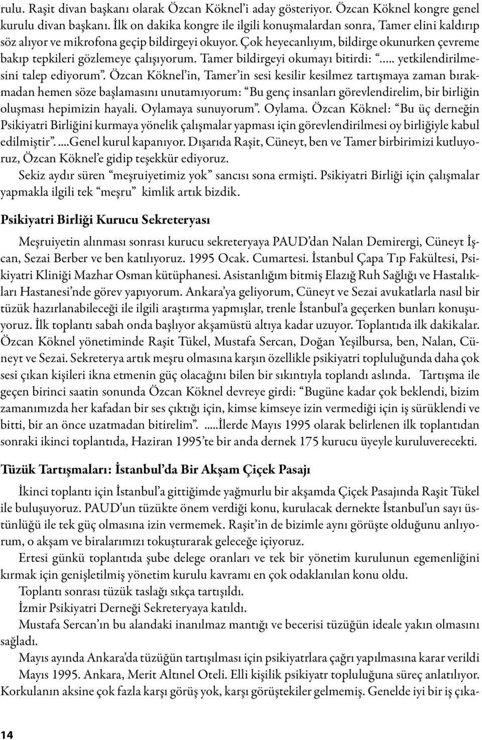 Çok heyecanlıyım, bildirge okunurken çevreme bakıp tepkileri gözlemeye çalışıyorum. Tamer bildirgeyi okumayı bitirdi:.. yetkilendirilmesini talep ediyorum.