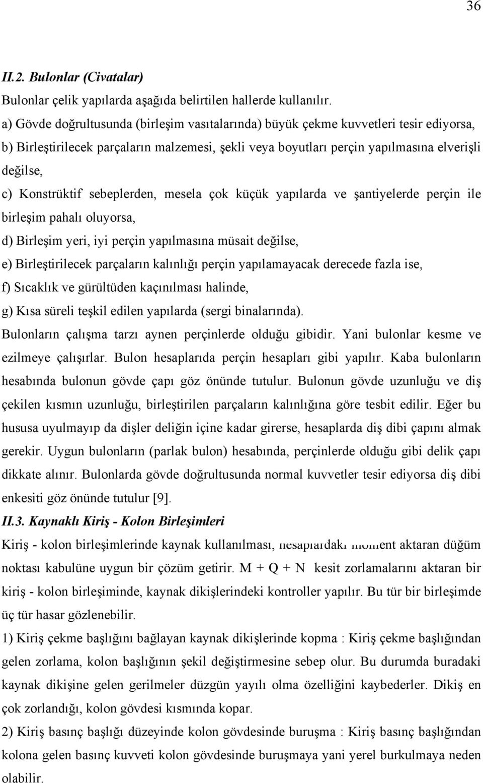 ebeplerden, meela çok küçük apılarda ve şantielerde perçin ile birleşim pahalı oluora, d) Birleşim eri, ii perçin apılmaına müait değile, e) Birleştirilecek parçaların kalınlığı perçin apılamaacak