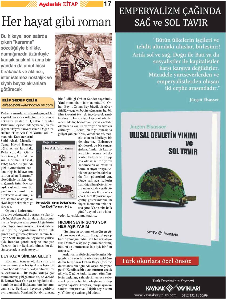 Çünkü birazdan 1940 ların Beykoz unda çekilen, bir Yeşilçam hikâyesi okuyacaksınız, Doğan Yarıcı nın Her Aşk Gibi Yarım adlı romanında.