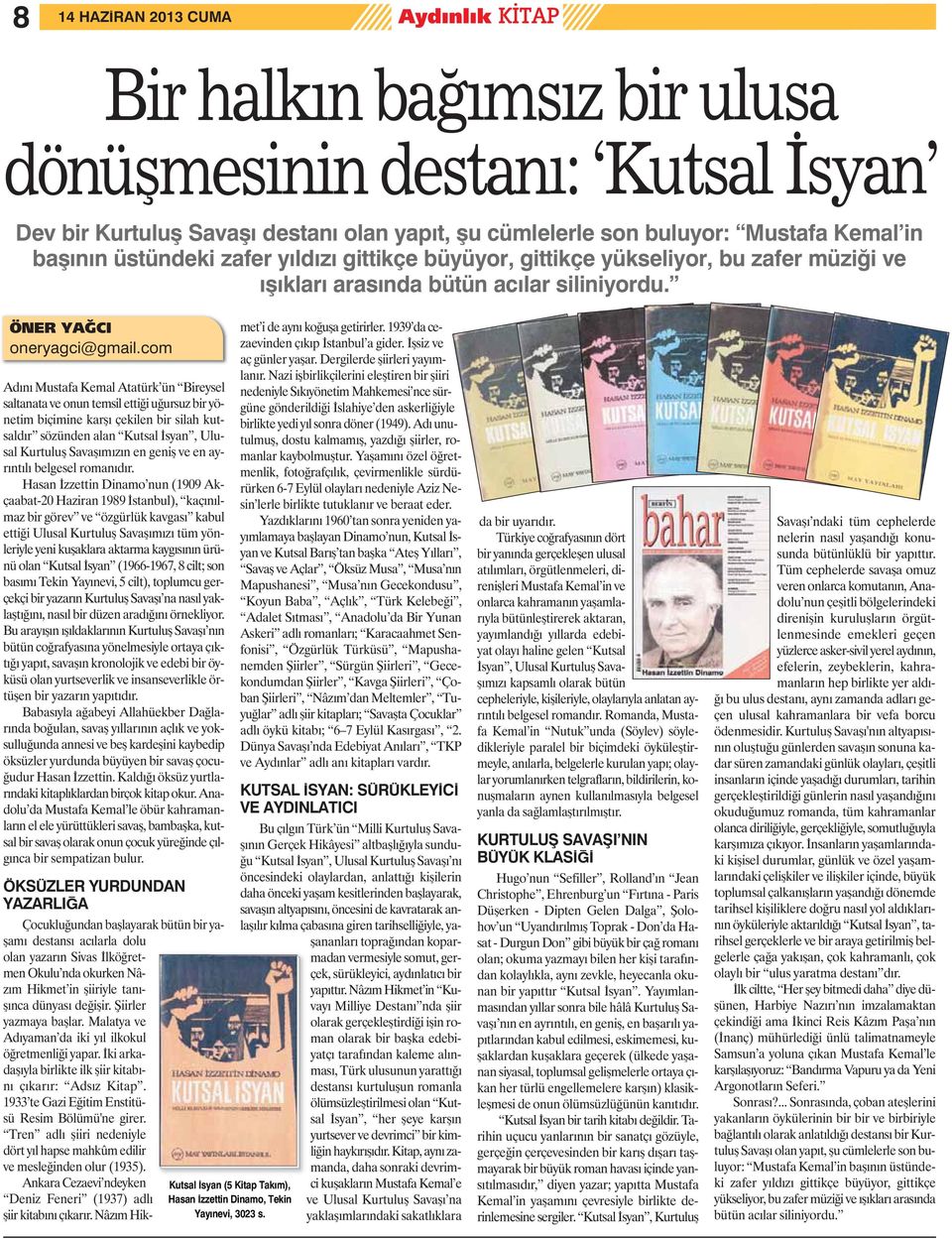 com Adını Mustafa Kemal Atatürk ün Bireysel saltanata ve onun temsil ettiği uğursuz bir yönetim biçimine karşı çekilen bir silah kutsaldır sözünden alan Kutsal İsyan, Ulusal Kurtuluş Savaşımızın en