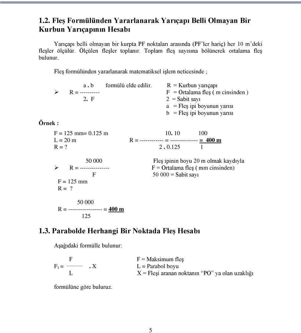 R = Kurbun yarıçapı R = ---------- F = Ortalama fleģ ( m cinsinden ) 2. F 2 = Sabit sayı a = FleĢ ipi boyunun yarısı b = FleĢ ipi boyunun yarısı F = 125 mm= 0.125 m 10.