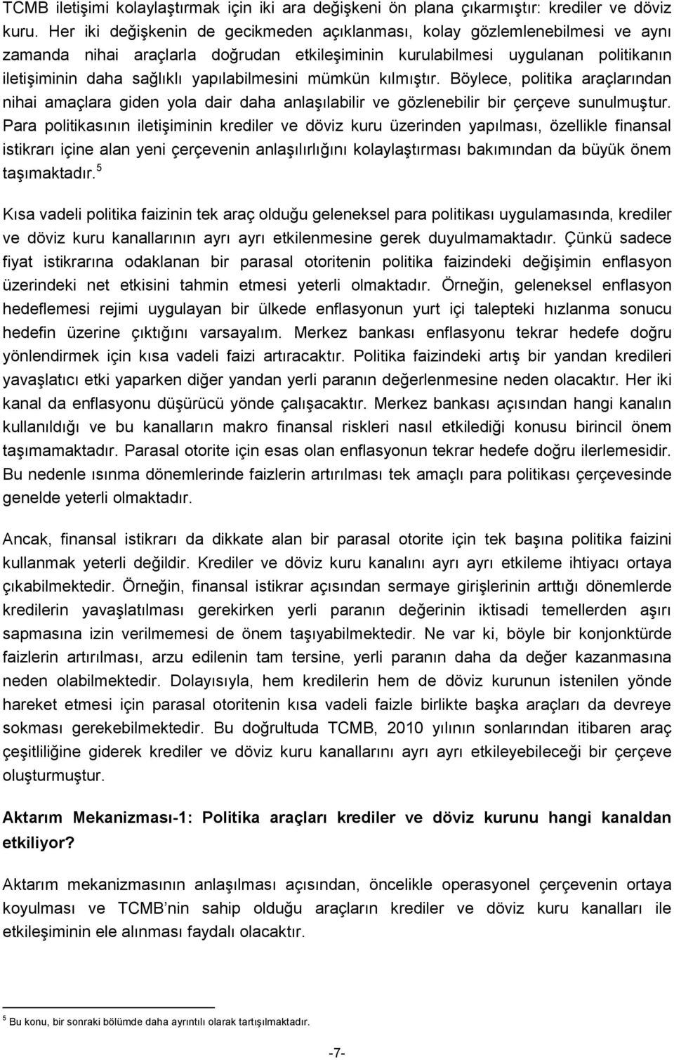 yapılabilmesini mümkün kılmıştır. Böylece, politika araçlarından nihai amaçlara giden yola dair daha anlaşılabilir ve gözlenebilir bir çerçeve sunulmuştur.