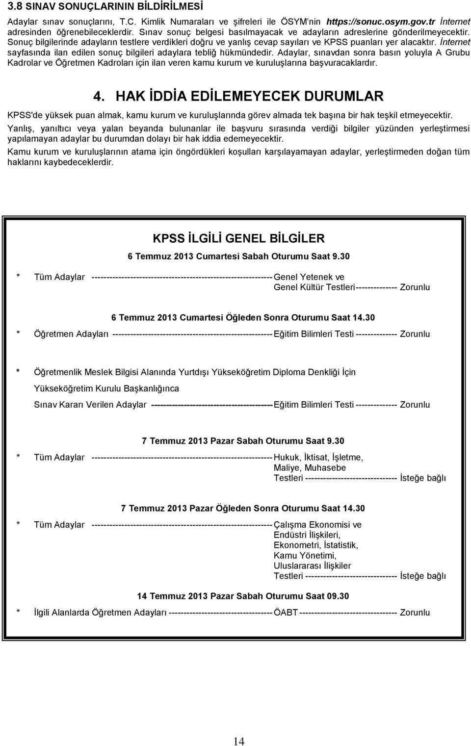 İnternet sayfasında ilan edilen sonuç bilgileri adaylara tebliğ hükmündedir.