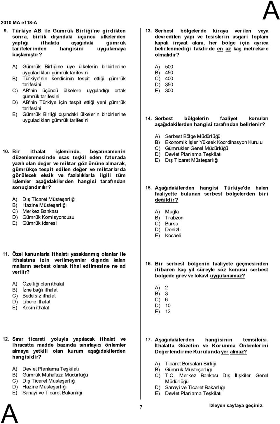 Türkiye için tespit ettiği yeni gümrük tarifesini E) Gümrük irliği dışındaki ülkelerin birbirlerine uyguladıklarıgümrük tarifesini 10.