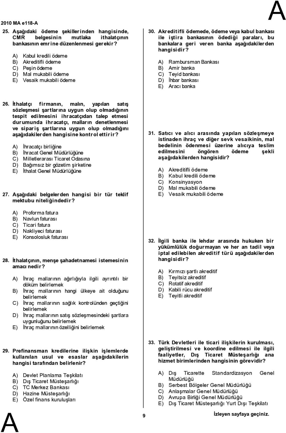 kreditifli ödemede,ödemeveyakabulbankası ile iştira bankasının ödediği paraları, bu bankalara geri veren banka aşağıdakilerden ) Rambursmanankası ) mir banka C) Teyidbankası D) İhbar bankası E)