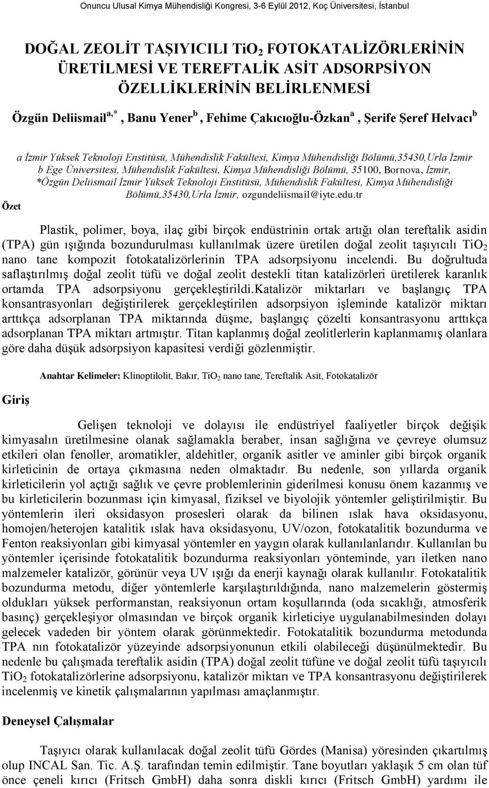 İzmir, *Özgün Deliismail İzmir Yüksek Teknoloji Enstitüsü, Mühendislik Fakültesi, Kimya Mühendisliği Bölümü,35430,Urla İzmir, ozgundeliismail@iyte.edu.