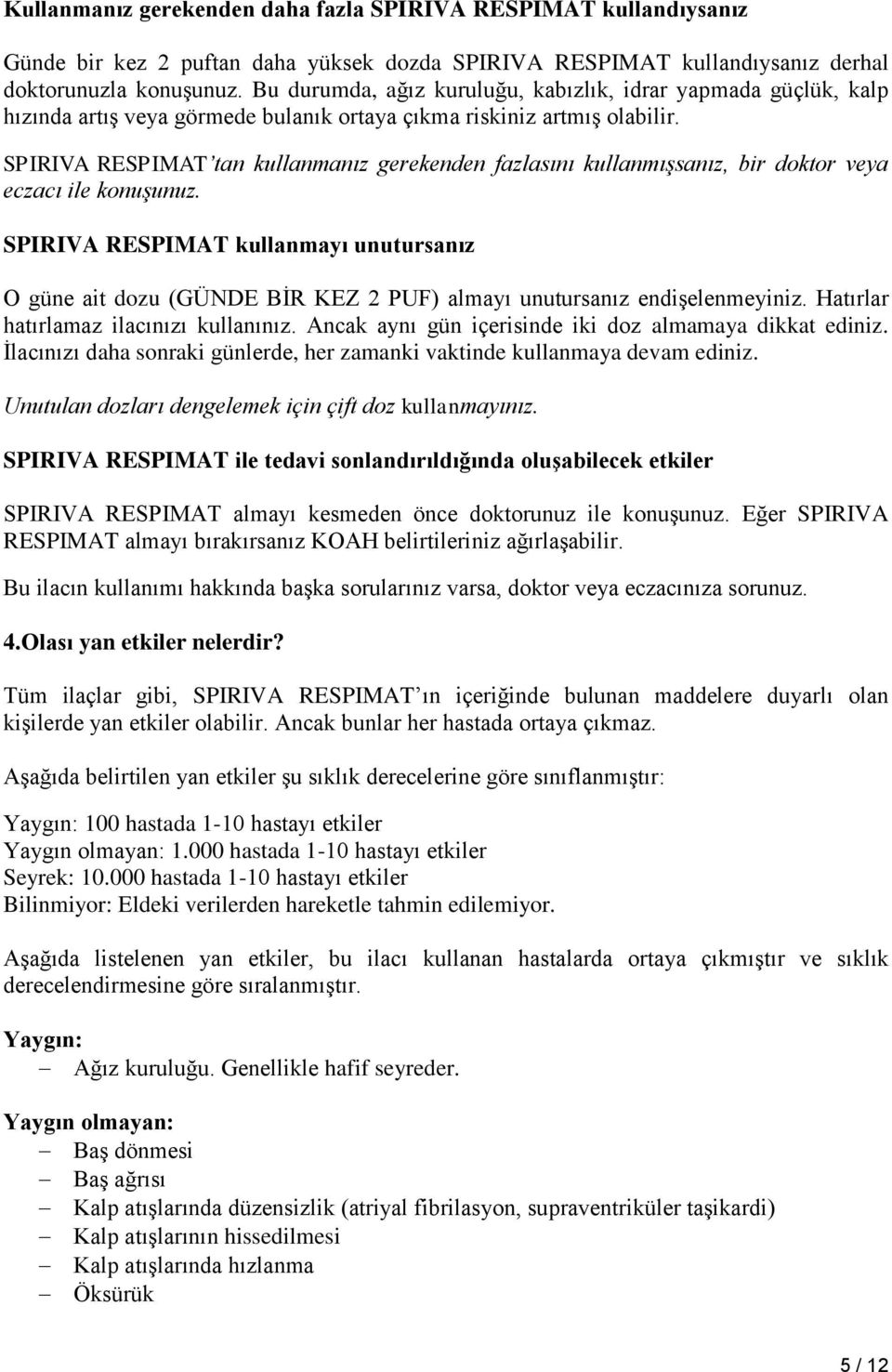 SPIRIVA RESPIMAT tan kullanmanız gerekenden fazlasını kullanmışsanız, bir doktor veya eczacı ile konuşunuz.