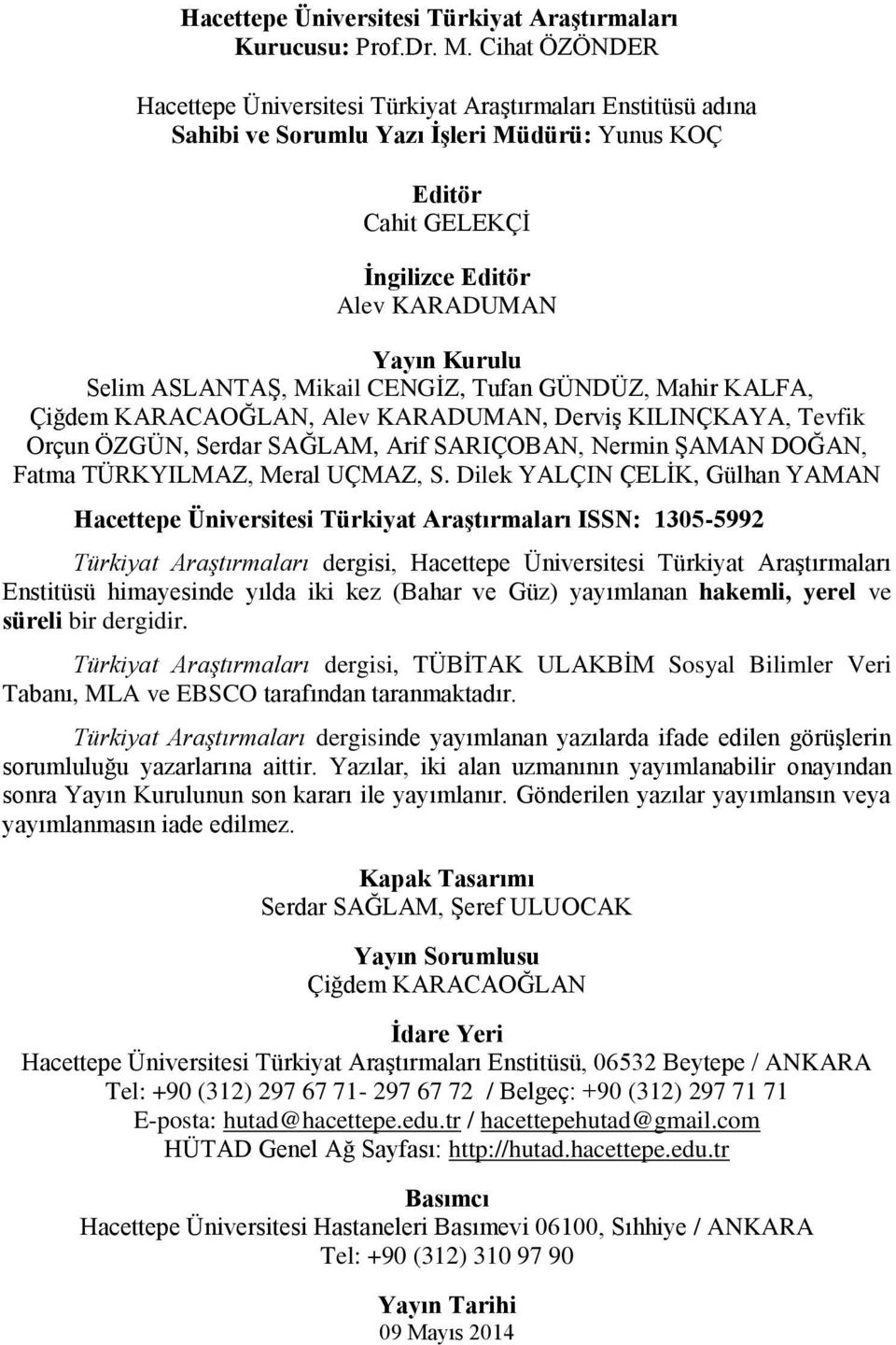 ASLANTAŞ, Mikail CENGİZ, Tufan GÜNDÜZ, Mahir KALFA, Çiğdem KARACAOĞLAN, Alev KARADUMAN, Derviş KILINÇKAYA, Tevfik Orçun ÖZGÜN, Serdar SAĞLAM, Arif SARIÇOBAN, Nermin ŞAMAN DOĞAN, Fatma TÜRKYILMAZ,