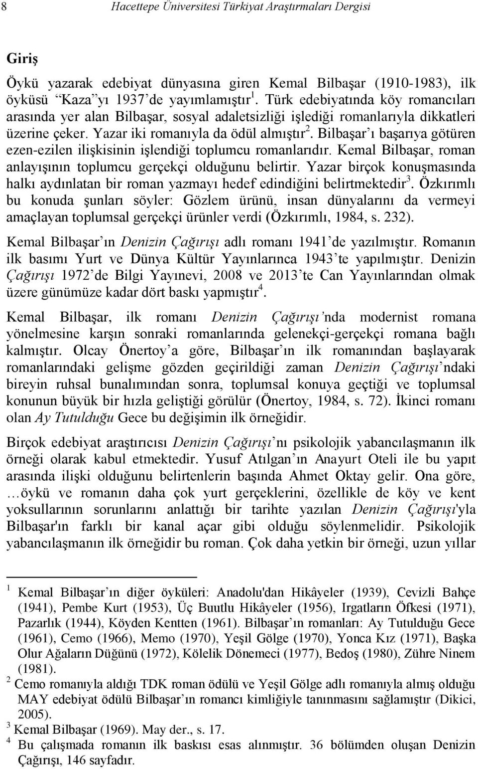 Bilbaşar ı başarıya götüren ezen-ezilen ilişkisinin işlendiği toplumcu romanlarıdır. Kemal Bilbaşar, roman anlayışının toplumcu gerçekçi olduğunu belirtir.