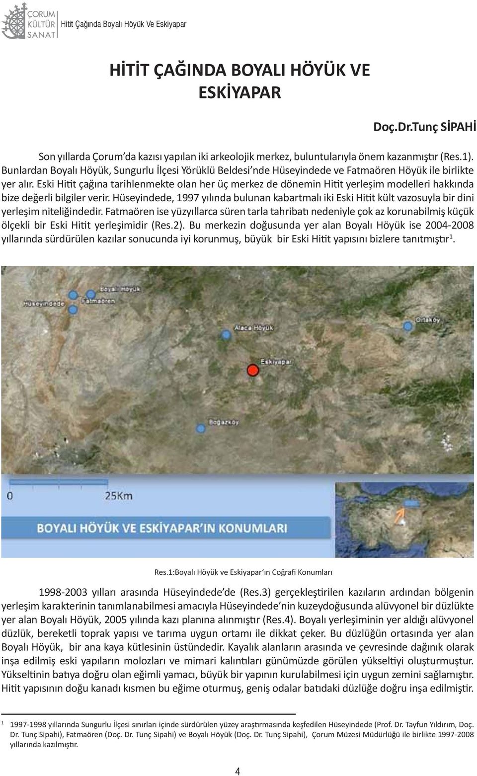 Eski Hitit çağına tarihlenmekte olan her üç merkez de dönemin Hitit yerleşim modelleri hakkında bize değerli bilgiler verir.