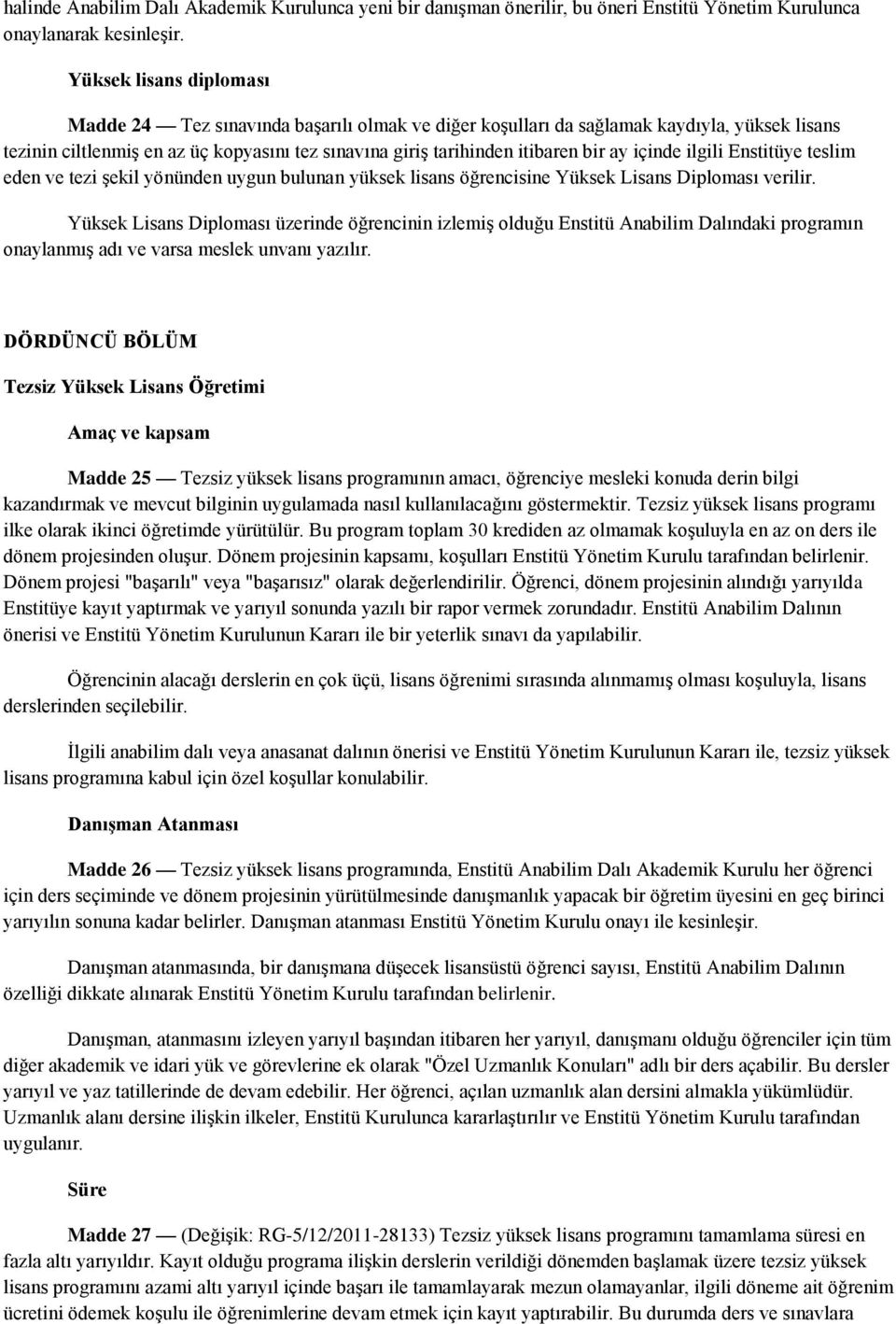 ay içinde ilgili Enstitüye teslim eden ve tezi şekil yönünden uygun bulunan yüksek lisans öğrencisine Yüksek Lisans Diploması verilir.