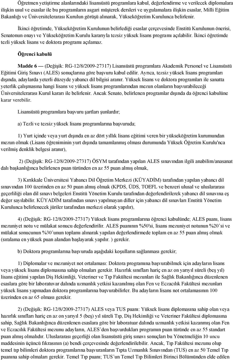 İkinci öğretimde, Yükseköğretim Kurulunun belirlediği esaslar çerçevesinde Enstitü Kurulunun önerisi, Senatonun onayı ve Yükseköğretim Kurulu kararıyla tezsiz yüksek lisans programı açılabilir.