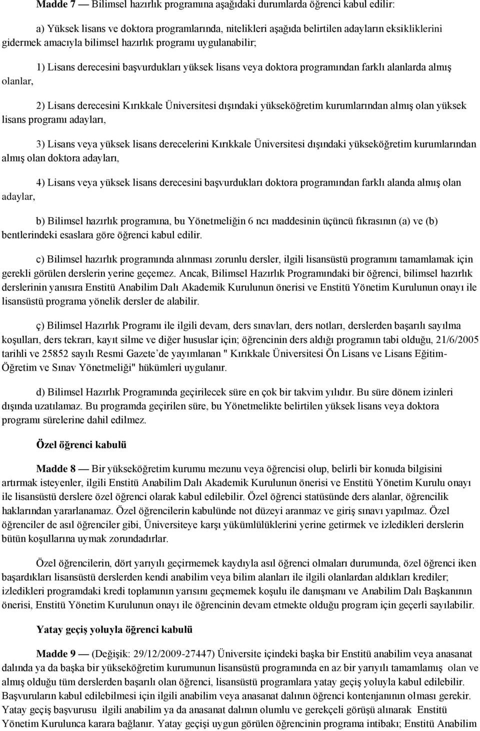 dışındaki yükseköğretim kurumlarından almış olan yüksek lisans programı adayları, 3) Lisans veya yüksek lisans derecelerini Kırıkkale Üniversitesi dışındaki yükseköğretim kurumlarından almış olan