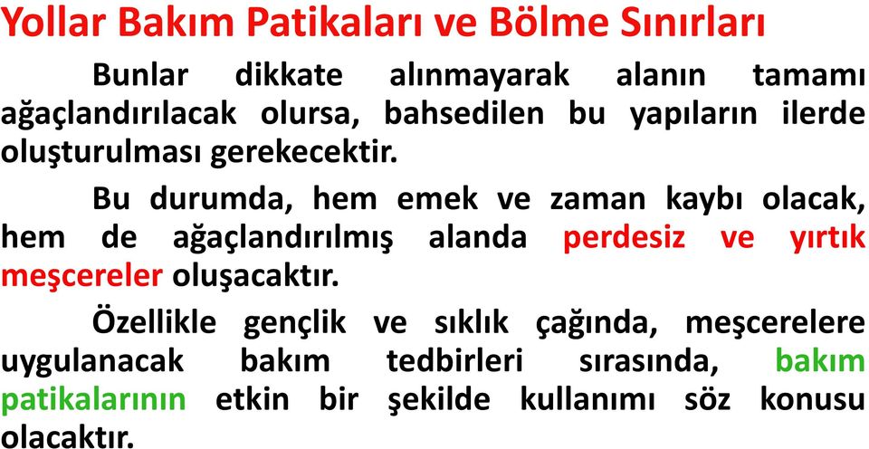 Bu durumda, hem emek ve zaman kaybı olacak, hem de ağaçlandırılmış alanda perdesiz ve yırtık meşcereler