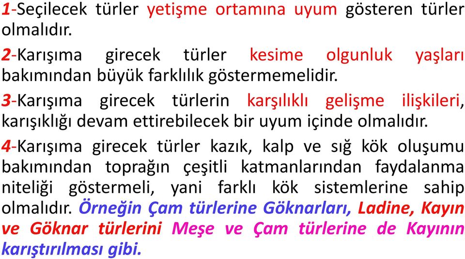 3-Karışıma girecek türlerin karşılıklı gelişme ilişkileri, karışıklığı devam ettirebilecek bir uyum içinde olmalıdır.