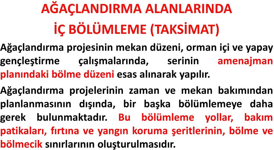 Ağaçlandırma projelerinin zaman ve mekan bakımından planlanmasının dışında, bir başka bölümlemeye daha gerek