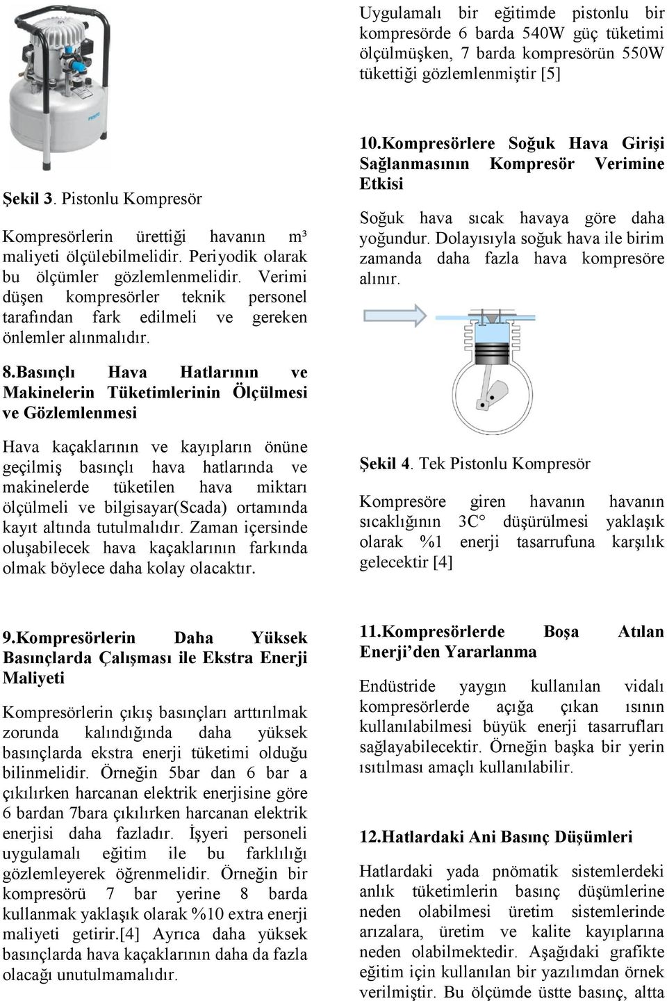 Verimi düşen kompresörler teknik personel tarafından fark edilmeli ve gereken önlemler alınmalıdır. 10.