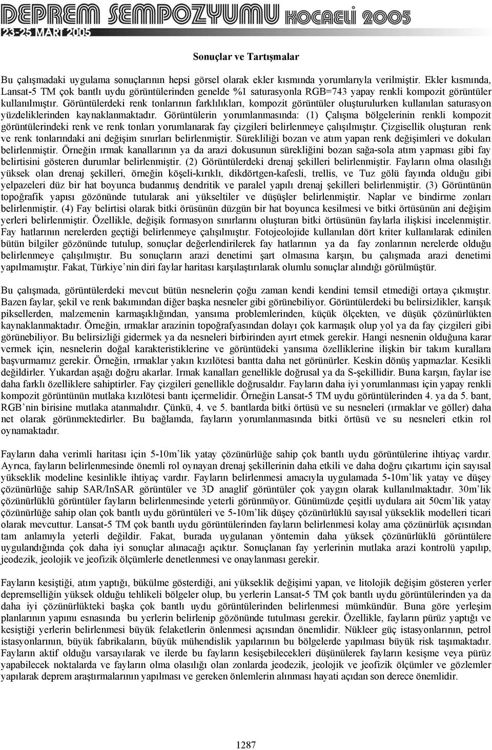 Görüntülerdeki renk tonlarının farklılıkları, kompozit görüntüler oluşturulurken kullanılan saturasyon yüzdeliklerinden kaynaklanmaktadır.