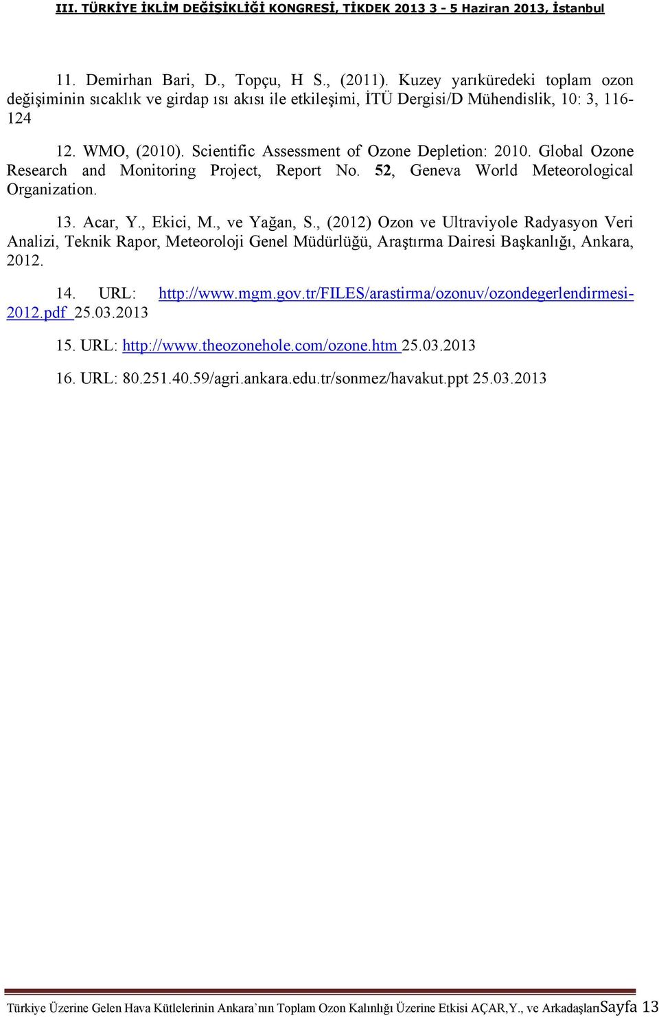 , (2012) Ozon ve Ultraviyole Radyasyon Veri Analizi, Teknik Rapor, Meteoroloji Genel Müdürlüğü, Araştırma Dairesi Başkanlığı, Ankara, 2012. 14. URL: http://www.mgm.gov.